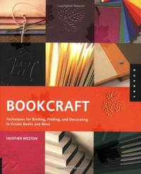 Bookcraft: Techniques for Binding, Folding, and Decorating to Create Books and More