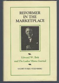 Reformer in the Marketplace: Edward W. Bok and the Ladies' Home Journal