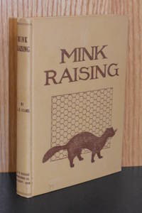 Mink Raising; A Book of Practical Information about Raising Mink, Marten and Fisher