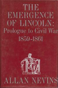 "The Emergence of Lincoln, Vol. 2 Prologue to Civil War, 1859-1861"