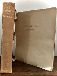The Lithographs By Whistler; Illustrated By Reproductions In Photogravure And Lithography. Arranged According To The Catalogue By Thomas R. Way With Additional Subjects Not Before Recorded