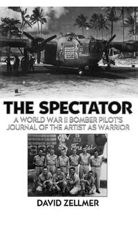 The Spectator: A World War II Bomber Pilot's Journal of the Artist as Warrior