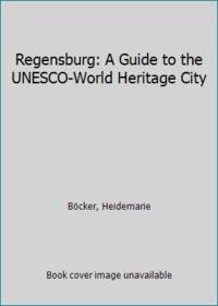Regensburg: A Guide to the UNESCO-World Heritage City
