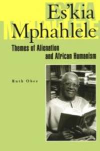 Es&#039;Kia Mphahlele: Themes Of Alienation And African Humanism (Helps for Translators) by Ruth Obee - 1999-03-15