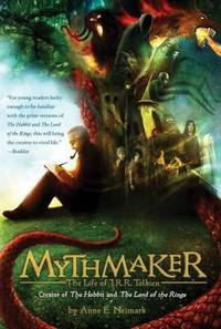 Mythmaker : The Life of J. R. R. Tolkien, Creator of the Hobbit and the Lord of the Rings