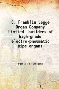 C. Franklin Legge Organ Company Limited builders of high-grade electro-pneumatic pipe organs [Hardcover] de Anonymous - 2013