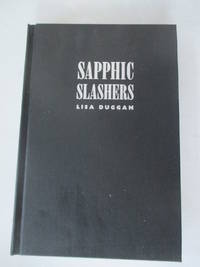 Sapphic Slashers: Sex, Violence, and American Modernity by Duggan, Lisa - 2001-01-10