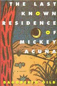THe Last Known Residence of Mickey Acuna by Dagoberto Gilb - First Edition, First Printing - 1994 - from Gilt Edge Books (SKU: B1818)