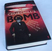 Churchill's Bomb: A Hidden History of Science, War and Politics