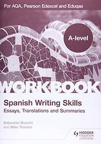 A-level Spanish Writing Skills: Essays, Translations and Summaries: For AQA, Pearson Edexcel and...