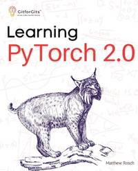 Learning PyTorch 2.0: Experiment deep learning from basics to complex models using every...