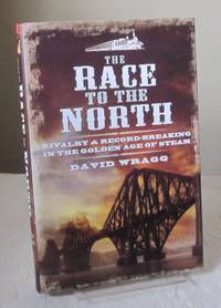 The Race to the North: Rivalry and Record-Breaking in the Golden Age of Steam