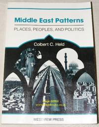 Middle East Patterns: Places, Peoples, and Politics by Colbert C Held - 1989