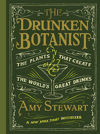 Drunken Botanist : The Plants That Create the World's Great Drinks