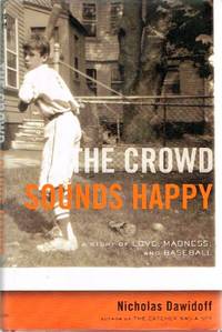 The Crowd Sounds Happy A Story of Love, Madness, and Baseball