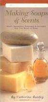 Making Soaps &amp; Scents: Soaps, Shampoos, Perfumes &amp; Splashes You Can Make At Home (Life&#039;s Little Luxuries) by Catherine Bardey - 1999-03-03