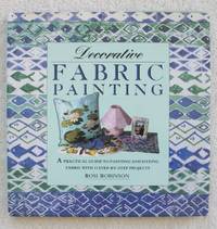 Decorative Fabric Painting: A Practical Guide to Painting and Printing on Fabric With 12...