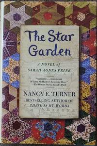 The Star Garden : A Novel of Sarah Agnes Prine by Nancy E Turner - Signed First Edition - 2007 - from LJ's Books (SKU: 056950)