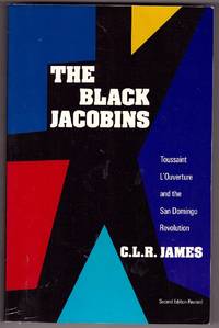 The Black Jacobins Toussaint L'Ouverture and the San Domingo Revolution