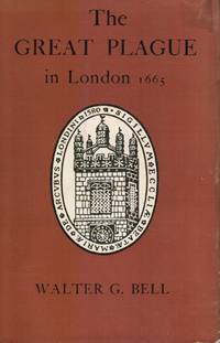 The Great Plague in London in 1665 by Bell, Walter George - 1951