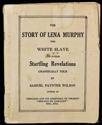 THE STORY OF LENA MURPHY, THE WHITE SLAVE. AND OTHER STARTLING REVELATIONS GRAPHICALLY TOLD