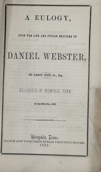 A EULOGY, UPON THE LIFE AND SERVICES OF DANIEL WEBSTER, DELIVERED AT MEMPHIS, TENN., ON THE 28th FEB., 1853