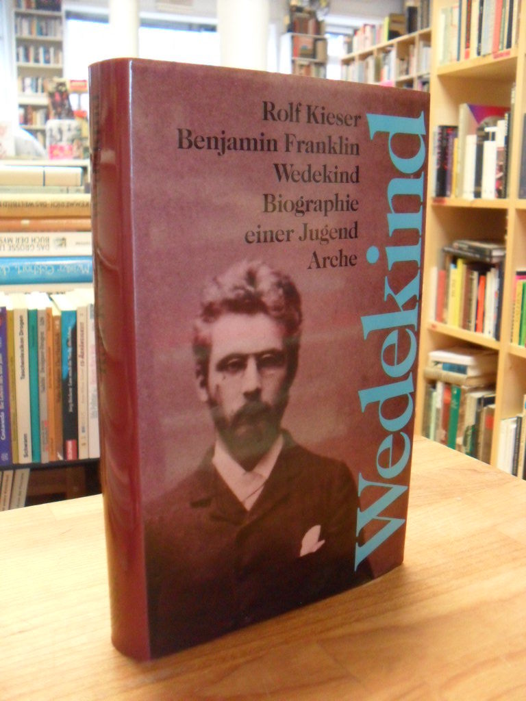 Benjamin Franklin Wedekind - Biographie Einer Jugend, By Rolf Kieser -  First Edition - 1990 - From Antiquariat Orban &