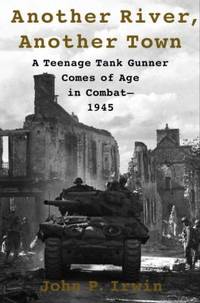 image of Another River, Another Town : A Teenage Tank Gunner Comes of Age in Combat--1945