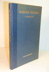 image of ARTHUR MACHEN. A Bibliography By Henry Danielson. With Notes, Biographical and Critical, by Arthur Machen; And an Introduction by Henry Savage.