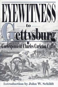 Eyewitness to Gettysburg: The Story of Gettysburg as Told by the Leading Correspondent of His Day.