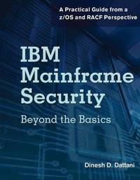 IBM Mainframe Security: Beyond the Basics -- A Practical Guide from a z/OS & RACF Perspective