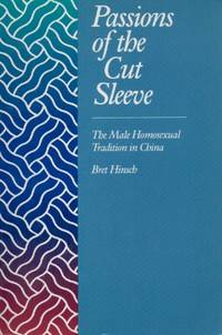 Passions of the Cut Sleeve _ The Male Homosexual Tradition in China by Hinsch, Bret - 1992