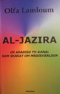Al-jazira. En arabisk TV-kanal som skakat om…