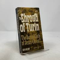 The Shroud of Turin: The Burial Cloth of Jesus Christ?