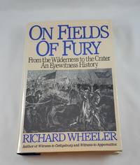 On Fields of Fury: From the Wilderness to the Crater : An Eyewitness History