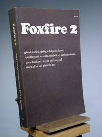 Foxfire 2: Ghost Stories, Spring Wild Plant Foods, Spinning and Weaving, Midwifing, Burial Customs, Corn Shuckin&#039;s, Wagon Making and More Affairs of Plain Living by Eliot Wigginton - 1973