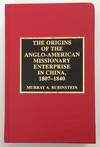 The origins of the Anglo-American missionary enterprise in China, 1807-1840