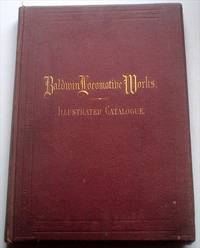 ILLUSTRATED CATALOGUE OF LOCOMOTIVES. M. Baird &amp; Co., Philadelphia. -- Matthew Baird, George Burnham, Charles T. Parry, Edward H. Williams, William P. Henszey, Edward Longstreth by BALDWIN LOCOMOTIVE WORKS