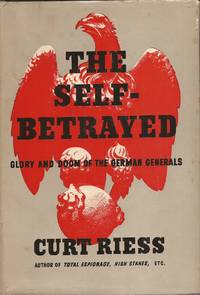 The Self-Betrayed; Glory and Doom of the German Generals by Riess, Curt - 1942