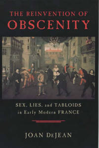 The Reinvention of Obscenity: Sex, Lies and Tabloids in Early Modern France