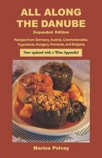 All Along the Danube: Recipes from Germany, Austria, Czechoslovakia, Yugoslavia, Hungary, Romania...