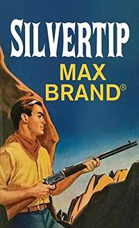 Silvertip by Max Brand