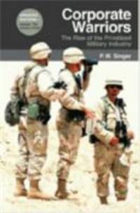 Corporate Warriors: The Rise of the Privatized Military Industry