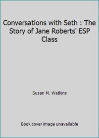 Conversations with Seth : The Story of Jane Roberts&#039; ESP Class by Susan M. Watkins - 1984