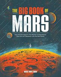 The Big Book of Mars: From Ancient Egypt to The Martian, A Deep-Space Dive into Our Obsession...