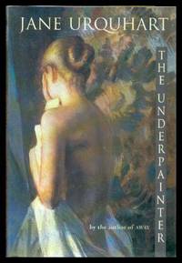 THE UNDERPAINTER by Urquhart, Jane - 1997