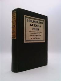 100,000,000 Guinea Pigs: Dangers in Everyday Foods, Drugs and Cosmetics by Arthur Kallet; F. J. Schlink - 1933