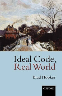 Ideal Code, Real World: A Rule-Consequentialist Theory of Morality