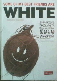 Some of My Best Friends are White: Subversive Thoughts from an Urban Zulu Warrior
