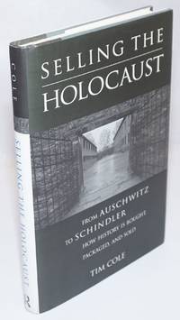 Selling the Holocaust, from Auschwitz to Schindler, how history is bought, packaged, and sold by Cole, Tim - 1999